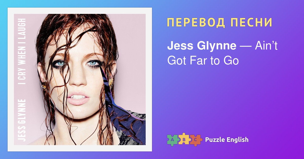 Ain t Got Far to Go Jess Glynne