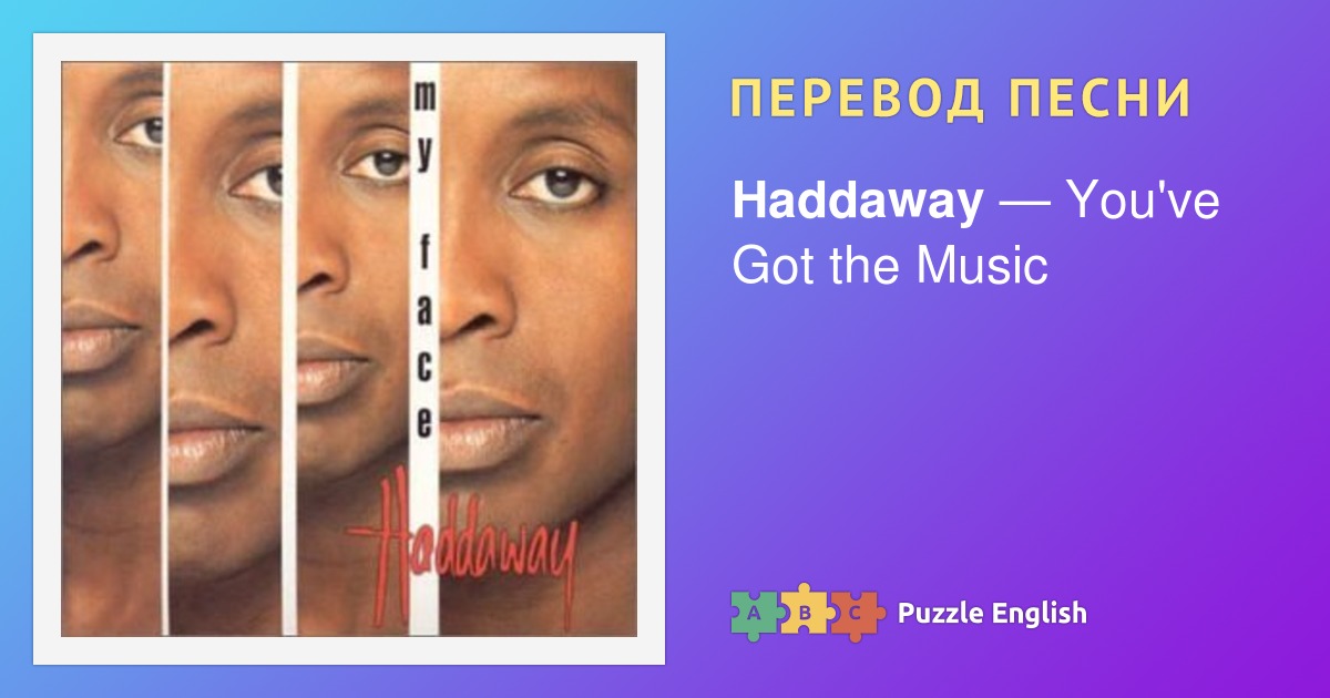 Текст и перевод песни You've Got the Music Haddaway на Пазл Инглиш.